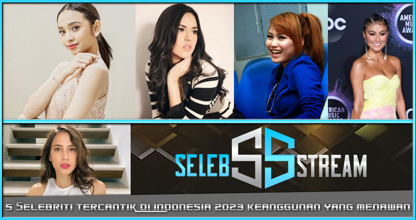 5 Selebriti Tercantik Indonesia 2023 Keanggunan yang Menawan