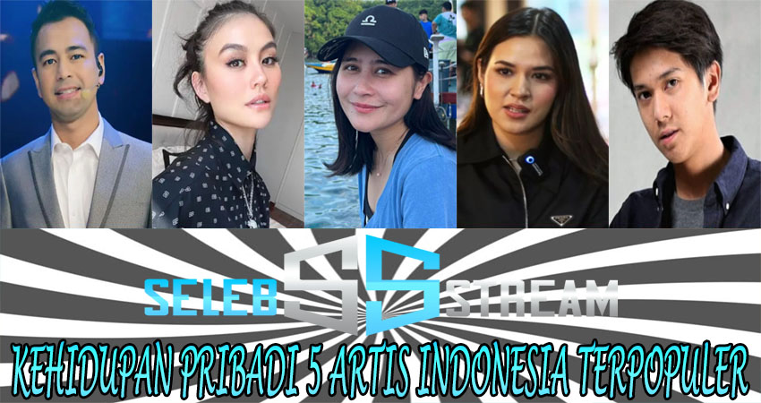 Kehidupan Pribadi 5 Artis Indonesia Terpopuler