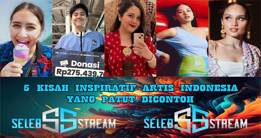 5 Kisah Inspiratif Artis Indonesia Yang Patut Di Contoh