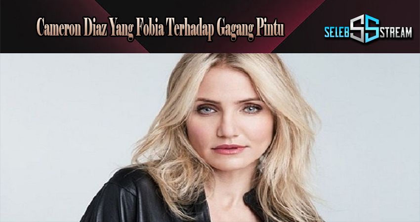 Cameron Diaz Yang Fobia Terhadap Gagang Pintu