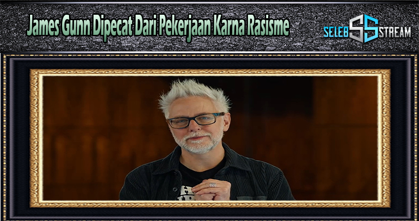 James Gunn Dipecat Dari Pekerjaan Karna Rasisme