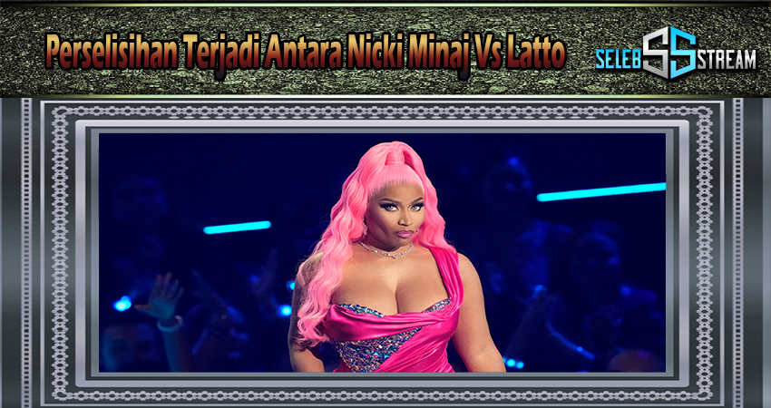 Perselisihan Terjadi Antara Nicki Minaj Vs Latto