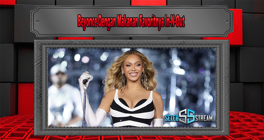 Beyonce Dengan Makanan Favoritnya In-N-Out