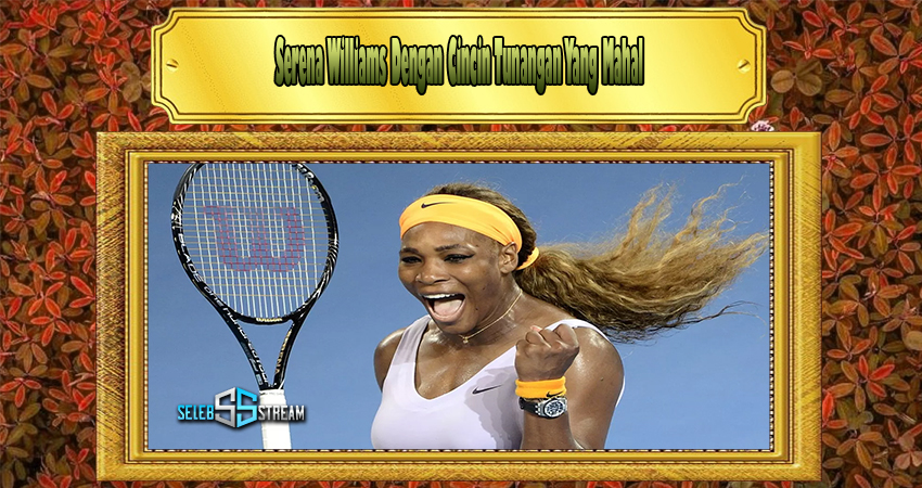Serena Williams Dengan Cincin Tunangan Yang Mahal