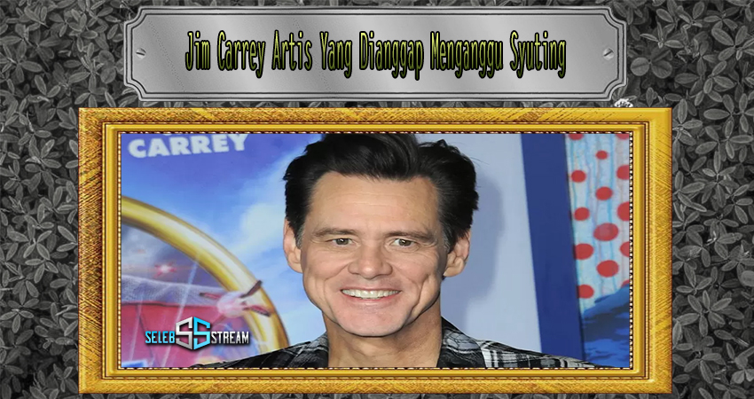 Jim Carrey Artis Yang Dianggap Menganggu Syuting